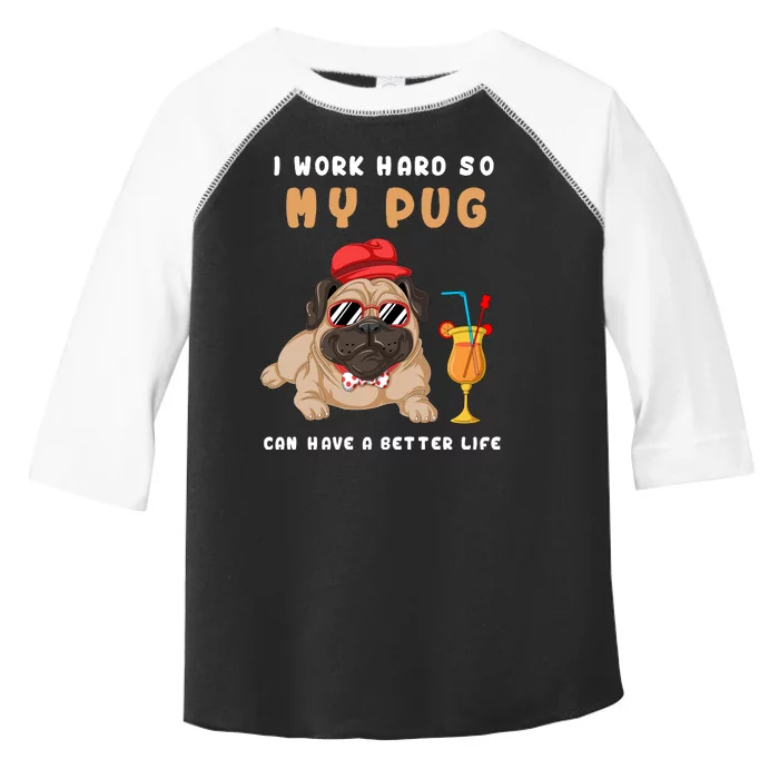 I Work Hard So Mu Pug Can Have A Better Life Toddler Fine Jersey T-Shirt