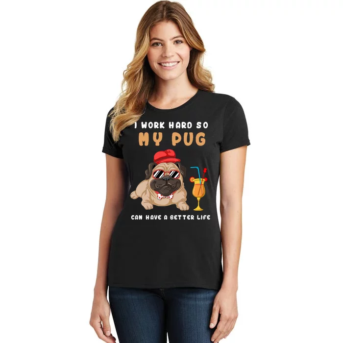 I Work Hard So Mu Pug Can Have A Better Life Women's T-Shirt