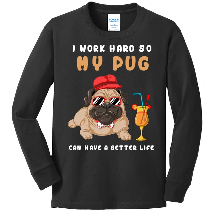 I Work Hard So Mu Pug Can Have A Better Life Kids Long Sleeve Shirt