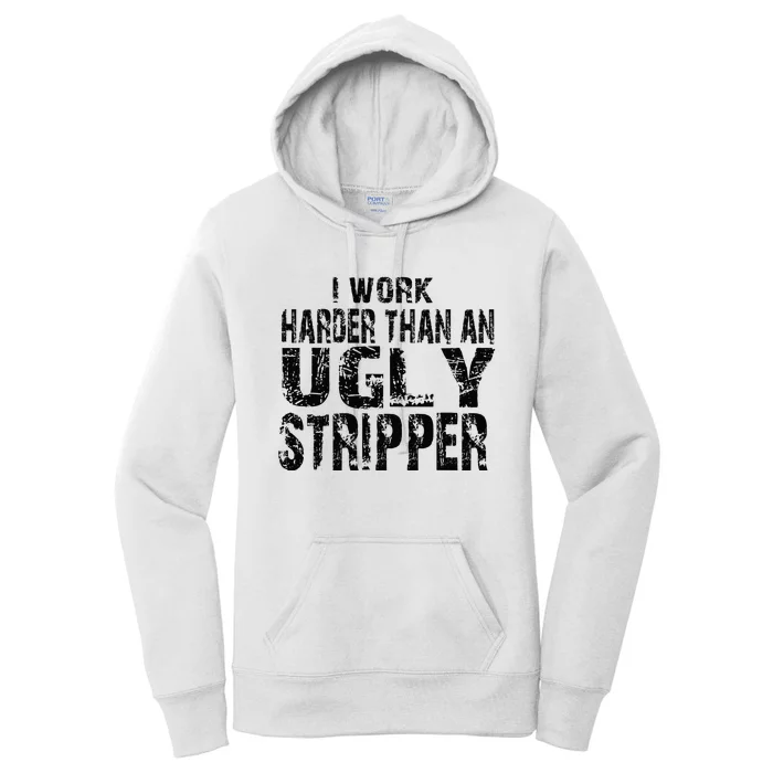 I Work Harder Than An Ugly Stripper Funny Worker Humor Women's Pullover Hoodie