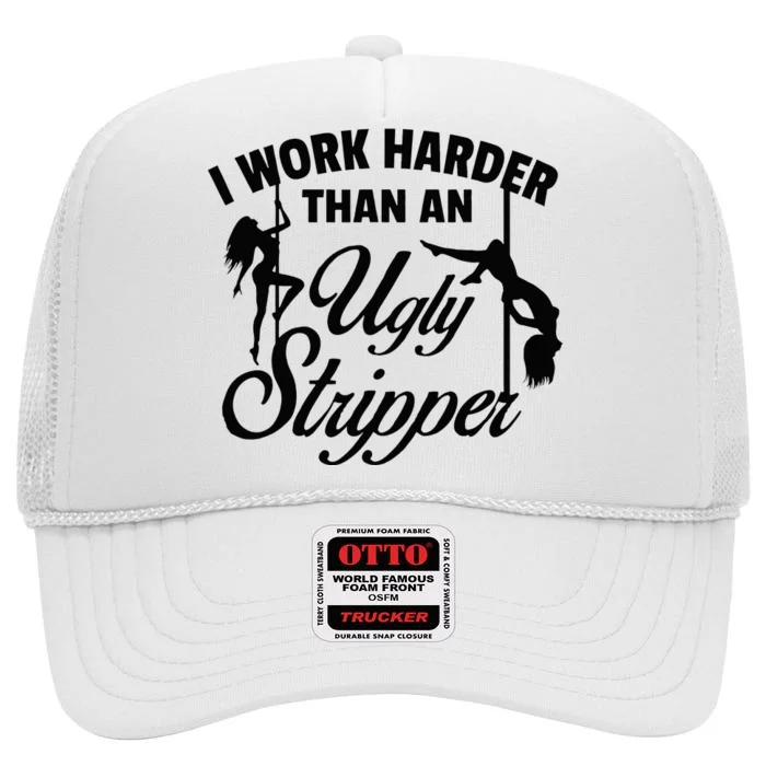 I Work Harder than an Ugly Stripper High Crown Mesh Trucker Hat