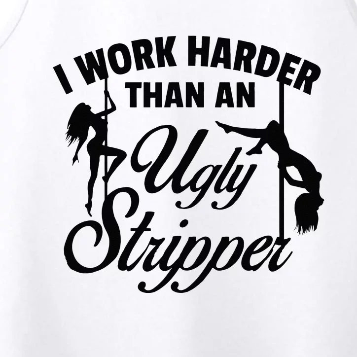 I Work Harder than an Ugly Stripper Performance Tank