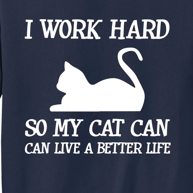 I Work Hard So My Cat Can Live A Better Life Sweatshirt