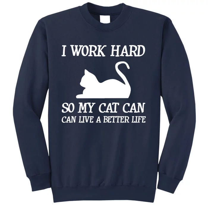 I Work Hard So My Cat Can Live A Better Life Sweatshirt