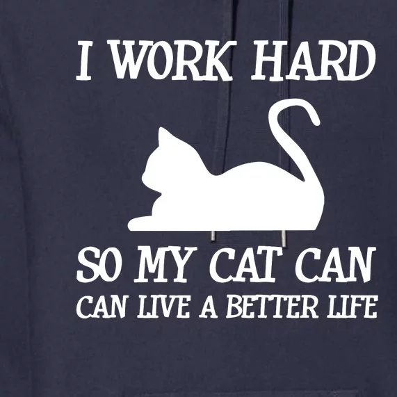 I Work Hard So My Cat Can Live A Better Life Premium Hoodie