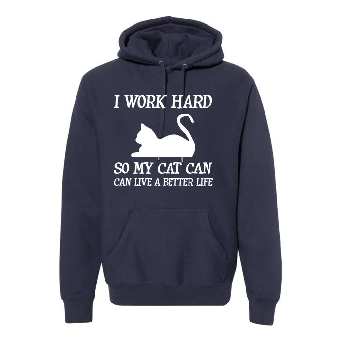 I Work Hard So My Cat Can Live A Better Life Premium Hoodie