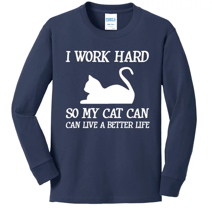 I Work Hard So My Cat Can Live A Better Life Kids Long Sleeve Shirt