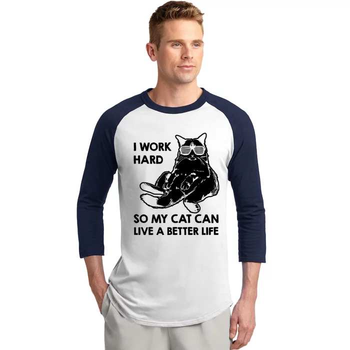 I Work Hard So My Cat Can Live A Better Life Baseball Sleeve Shirt