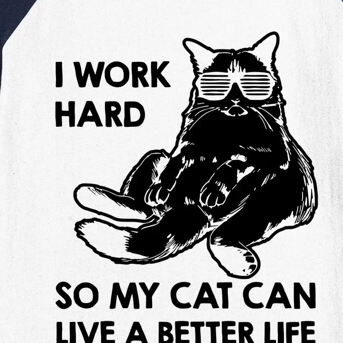 I Work Hard So My Cat Can Live A Better Life Baseball Sleeve Shirt