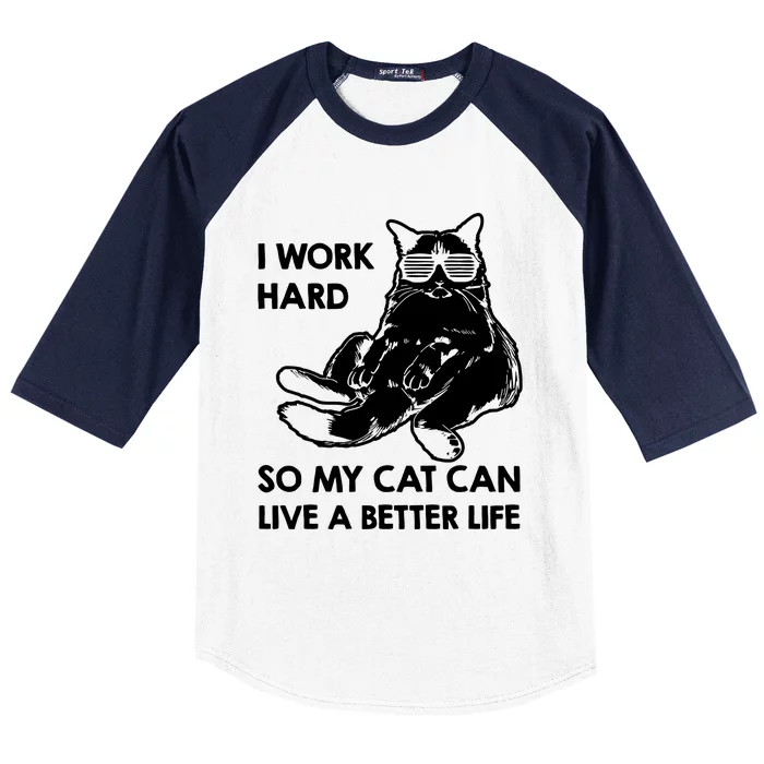 I Work Hard So My Cat Can Live A Better Life Baseball Sleeve Shirt