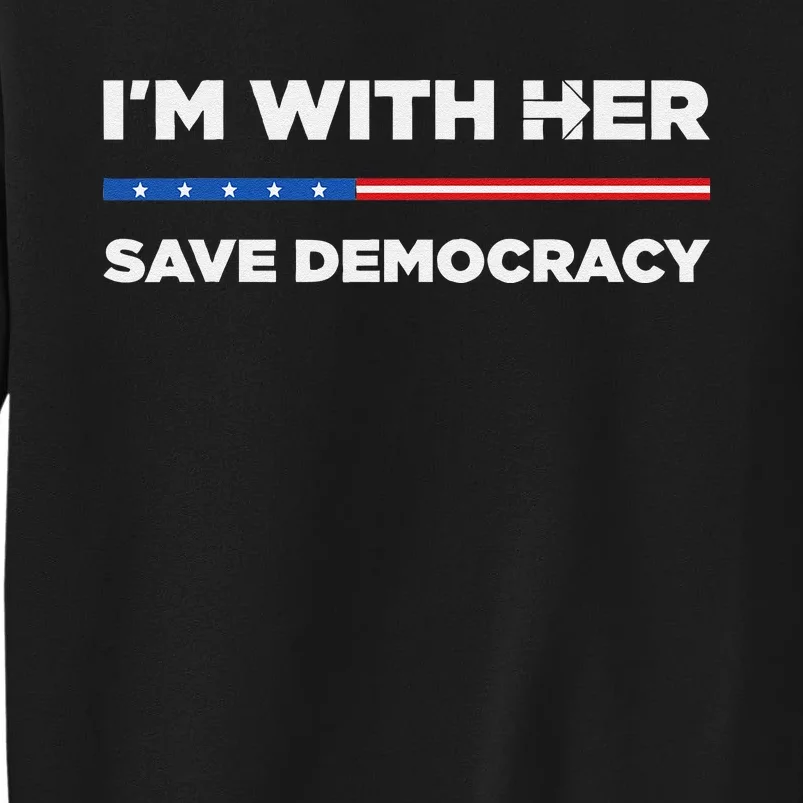 IM With Her Save Democracy 2024 President Sweatshirt