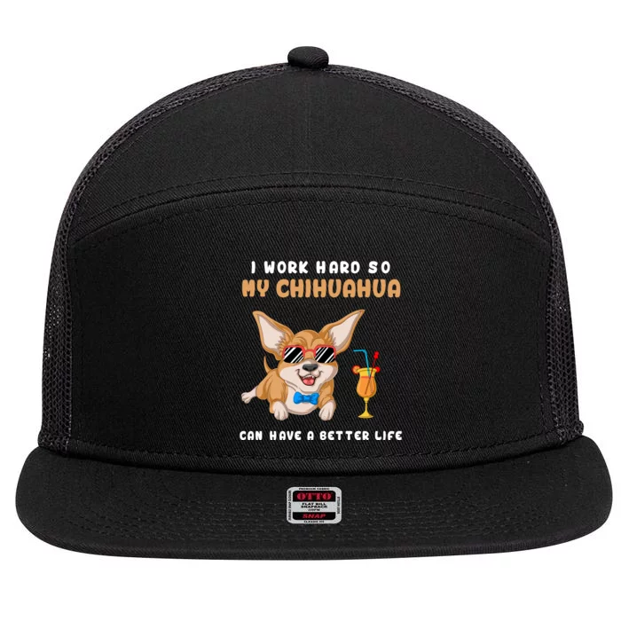 I Work Hard So My Chihuahua Can Have A Better Life 7 Panel Mesh Trucker Snapback Hat