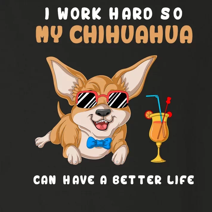 I Work Hard So My Chihuahua Can Have A Better Life Toddler Long Sleeve Shirt