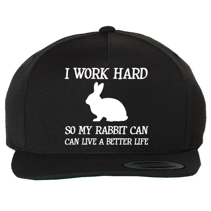 I Work Hard So My Rabbit Can Lead A Better Life Wool Snapback Cap