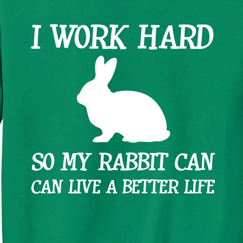 I Work Hard So My Rabbit Can Lead A Better Life Sweatshirt