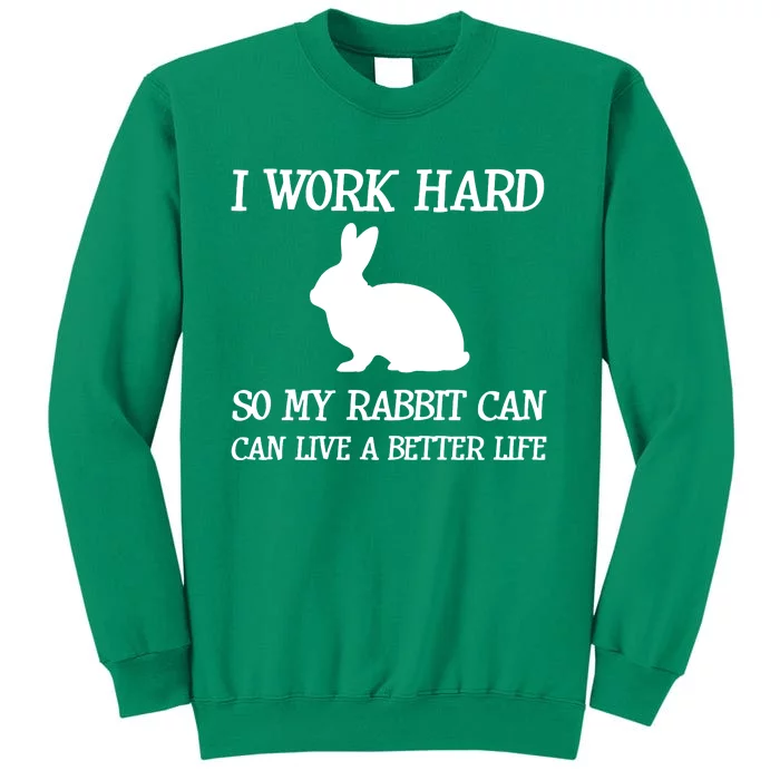 I Work Hard So My Rabbit Can Lead A Better Life Sweatshirt