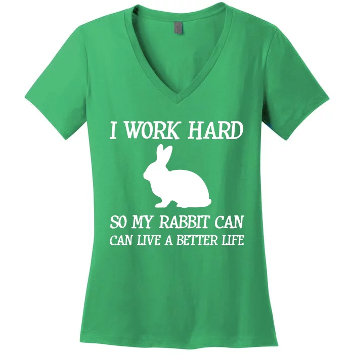 I Work Hard So My Rabbit Can Lead A Better Life Women's V-Neck T-Shirt