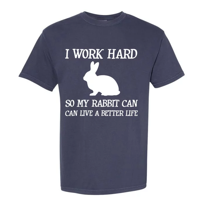 I Work Hard So My Rabbit Can Lead A Better Life Garment-Dyed Heavyweight T-Shirt