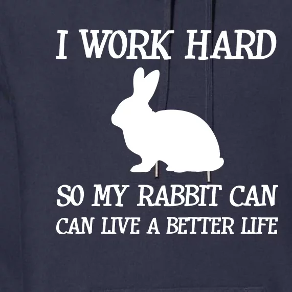 I Work Hard So My Rabbit Can Lead A Better Life Premium Hoodie