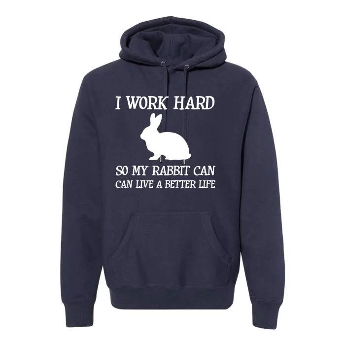 I Work Hard So My Rabbit Can Lead A Better Life Premium Hoodie