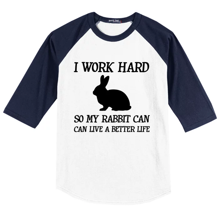 I Work Hard So My Rabbit Can Lead A Better Life Baseball Sleeve Shirt