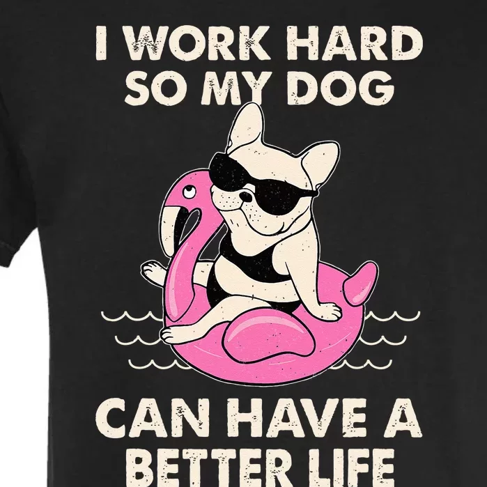 I Work Hard So My Dog Can Have A Better Life Garment-Dyed Heavyweight T-Shirt