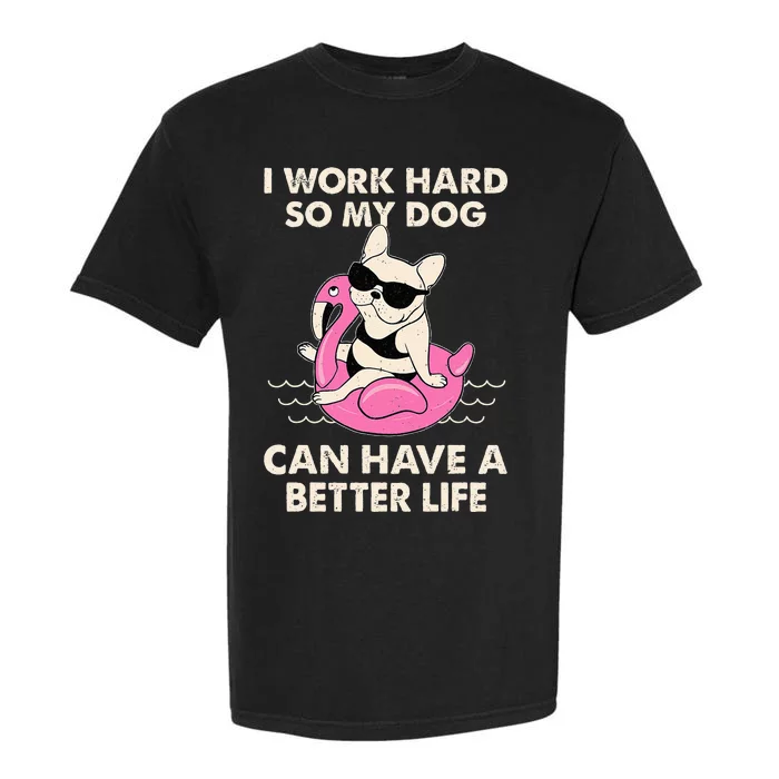 I Work Hard So My Dog Can Have A Better Life Garment-Dyed Heavyweight T-Shirt