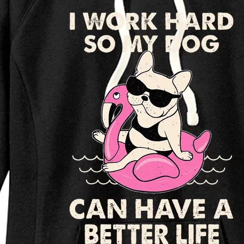 I Work Hard So My Dog Can Have A Better Life Women's Fleece Hoodie