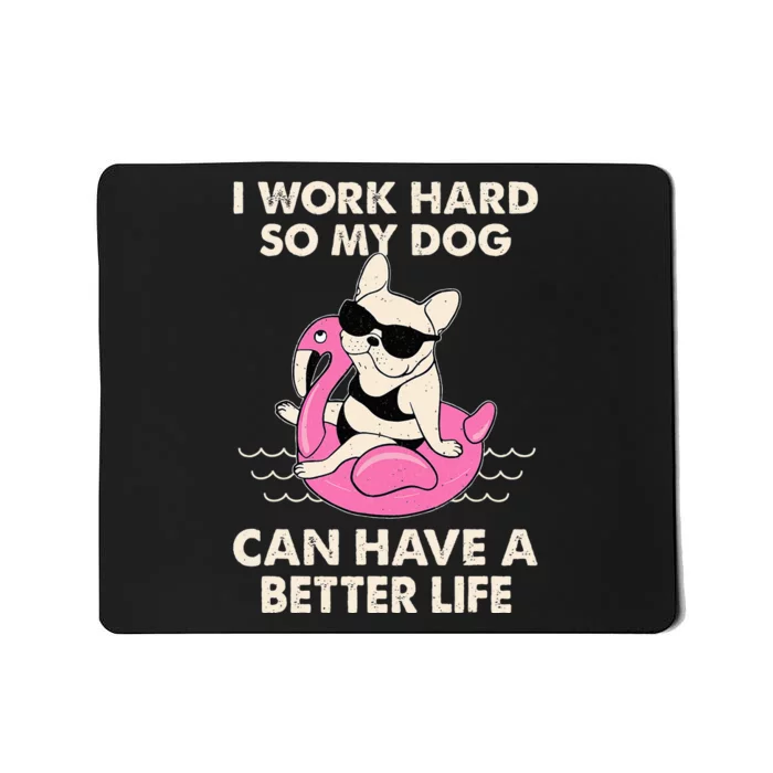 I Work Hard So My Dog Can Have A Better Life Mousepad