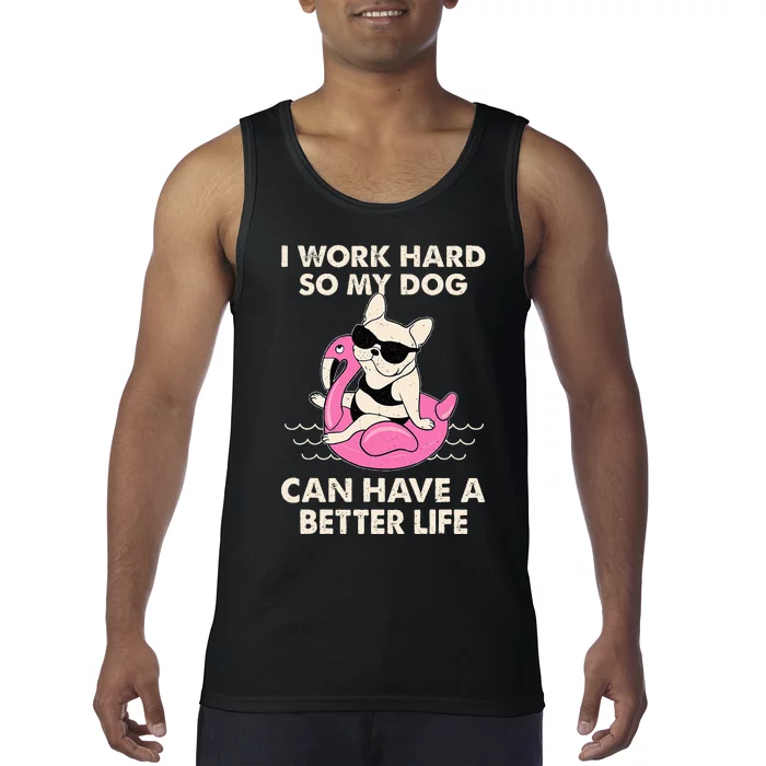 I Work Hard So My Dog Can Have A Better Life Tank Top