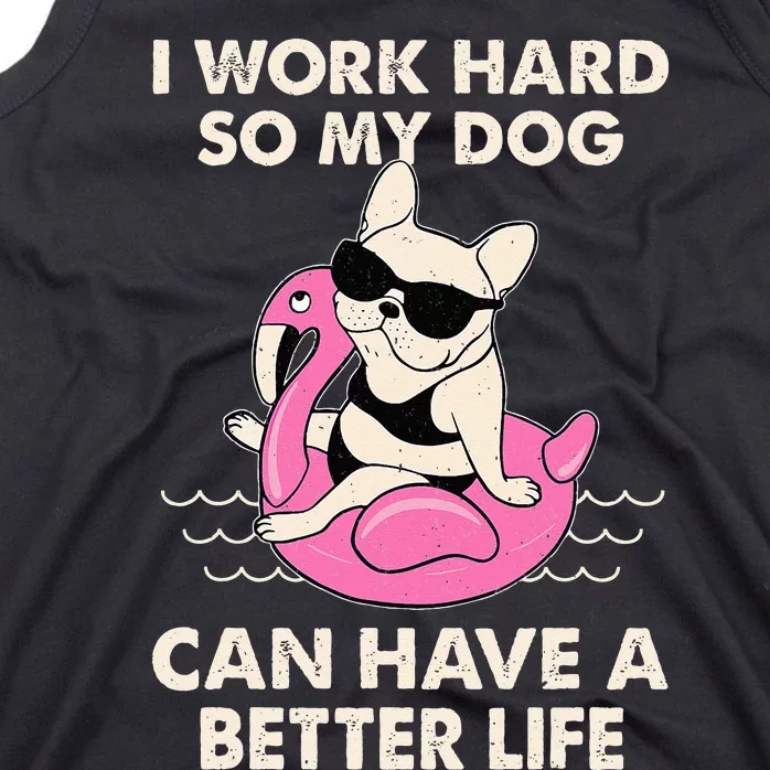 I Work Hard So My Dog Can Have A Better Life Tank Top