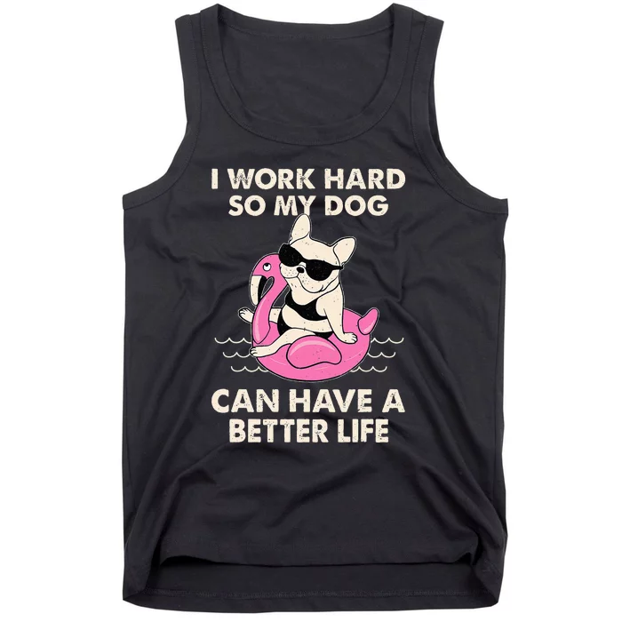 I Work Hard So My Dog Can Have A Better Life Tank Top