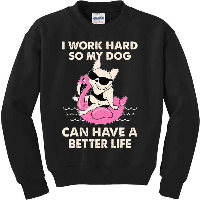 I Work Hard So My Dog Can Have A Better Life Kids Sweatshirt