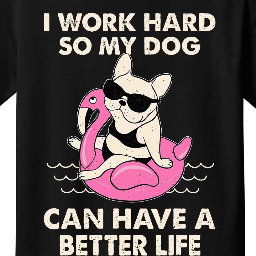 I Work Hard So My Dog Can Have A Better Life Kids T-Shirt