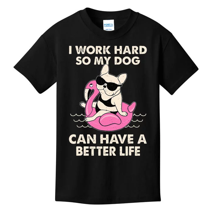 I Work Hard So My Dog Can Have A Better Life Kids T-Shirt