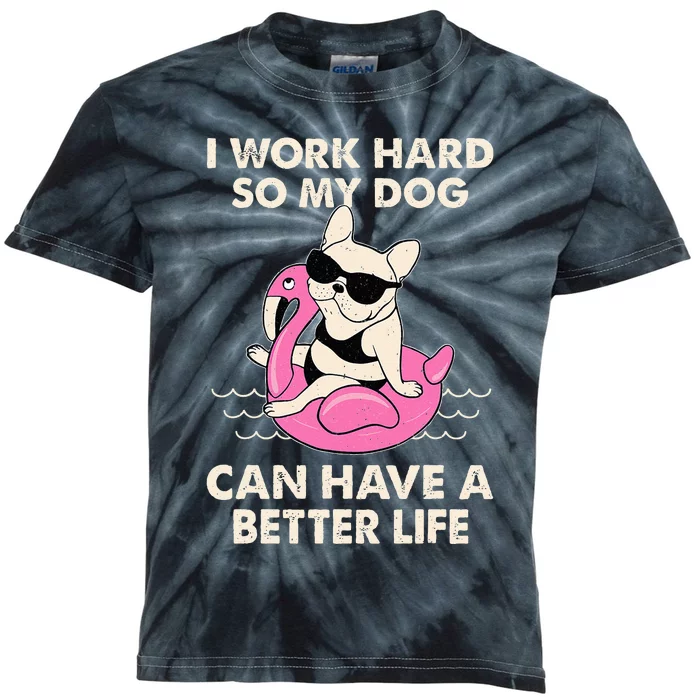 I Work Hard So My Dog Can Have A Better Life Kids Tie-Dye T-Shirt