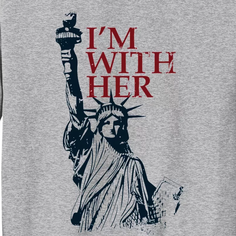 IM With Her Statue Of Lady Liberty Patriotic Tall Sweatshirt