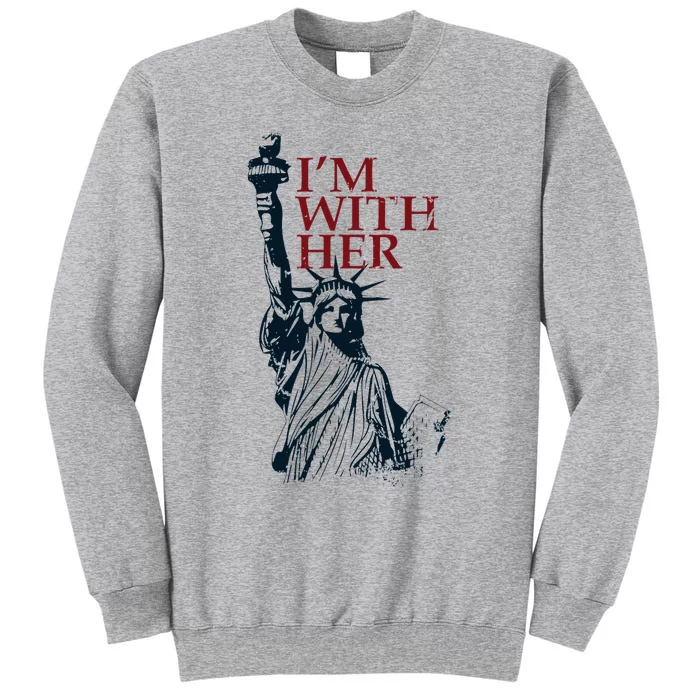 IM With Her Statue Of Lady Liberty Patriotic Tall Sweatshirt