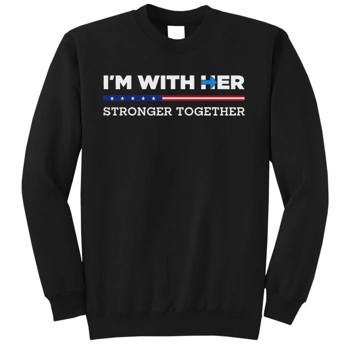 IM With Her Stronger Together Kamala Harris 2024 Tall Sweatshirt