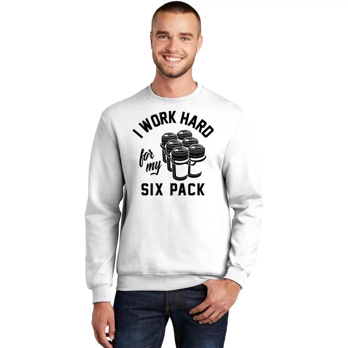 I Work Hard For My Six Pack Funny Beer Meme Sweatshirt