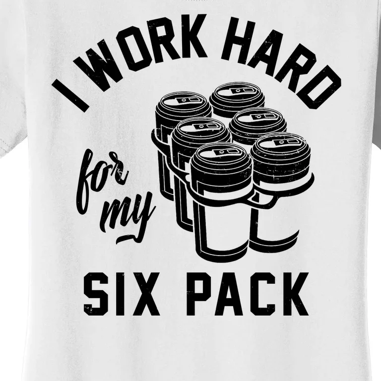 I Work Hard For My Six Pack Funny Beer Meme Women's T-Shirt