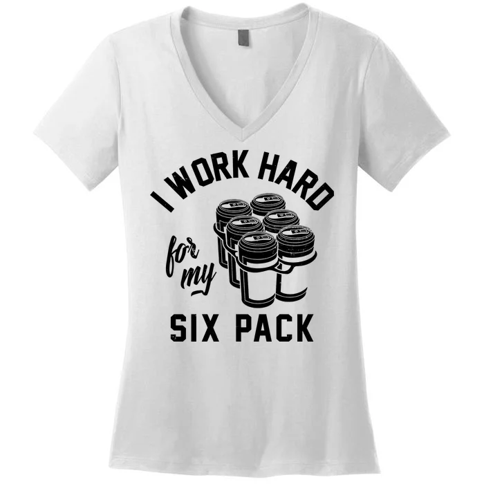 I Work Hard For My Six Pack Funny Beer Meme Women's V-Neck T-Shirt