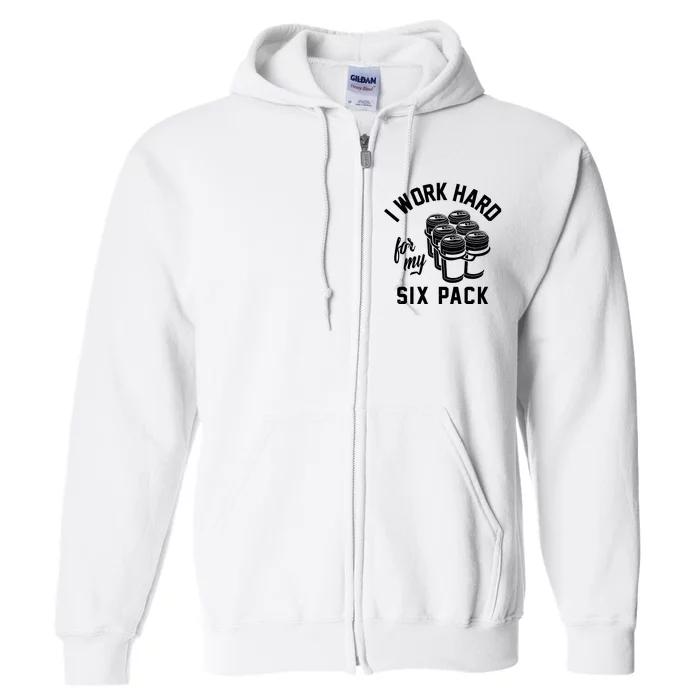 I Work Hard For My Six Pack Funny Beer Meme Full Zip Hoodie