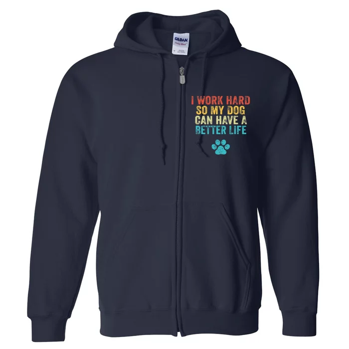 I Work Hard So My Dog Can Have A Better Life Vintage Retro Full Zip Hoodie