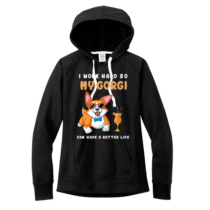 I Work Hard So My Corgi Can Have A Better Life Women's Fleece Hoodie