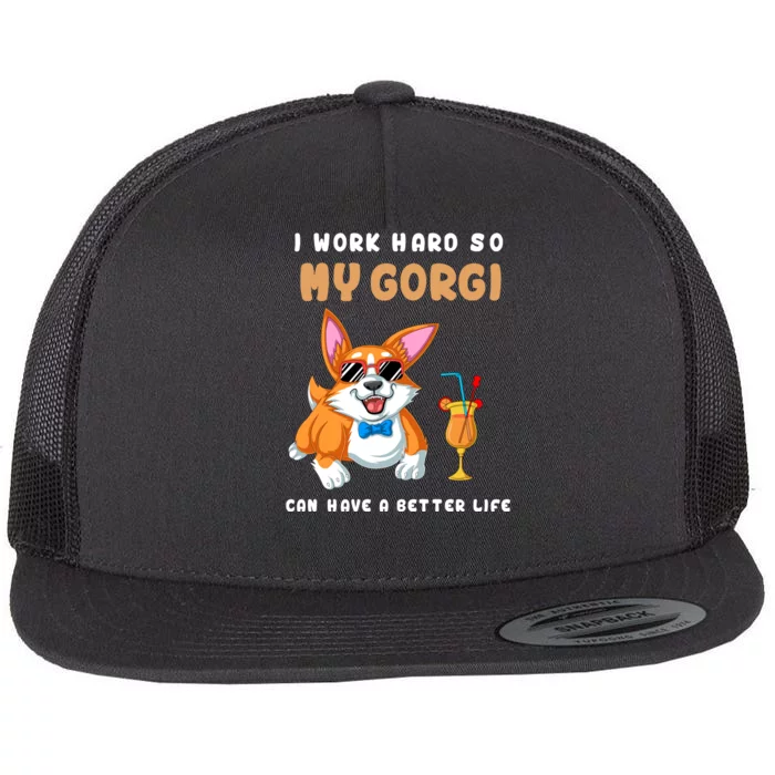 I Work Hard So My Corgi Can Have A Better Life Flat Bill Trucker Hat