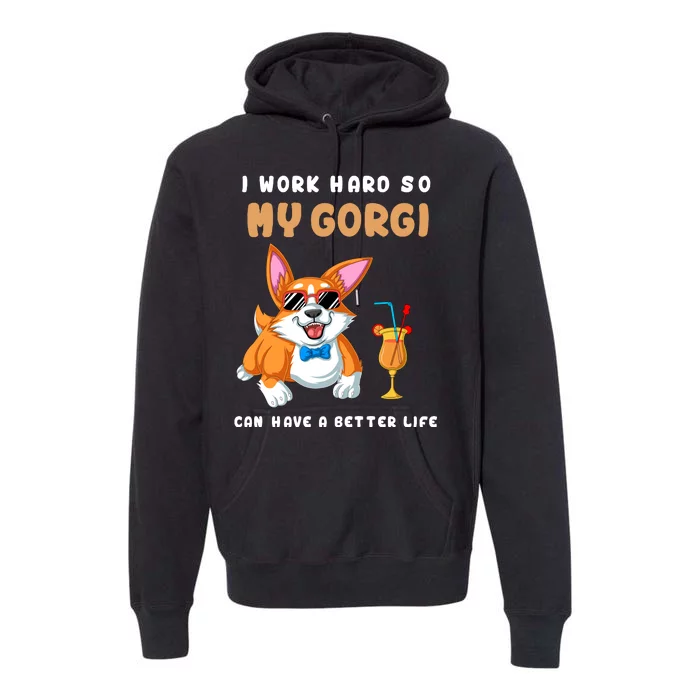 I Work Hard So My Corgi Can Have A Better Life Premium Hoodie