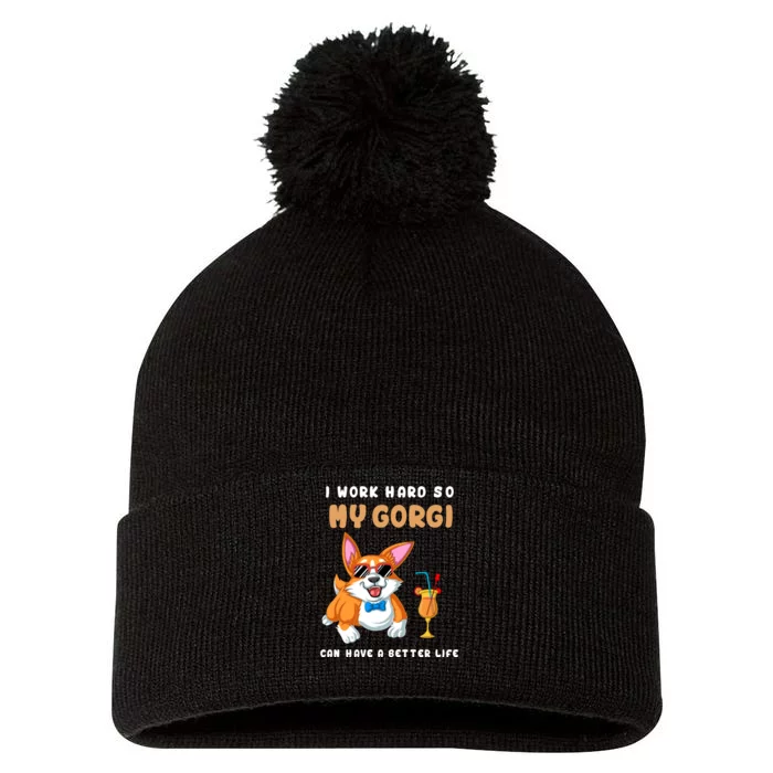 I Work Hard So My Corgi Can Have A Better Life Pom Pom 12in Knit Beanie