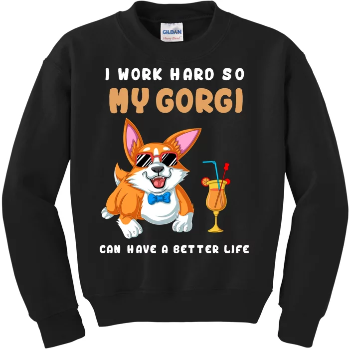 I Work Hard So My Corgi Can Have A Better Life Kids Sweatshirt