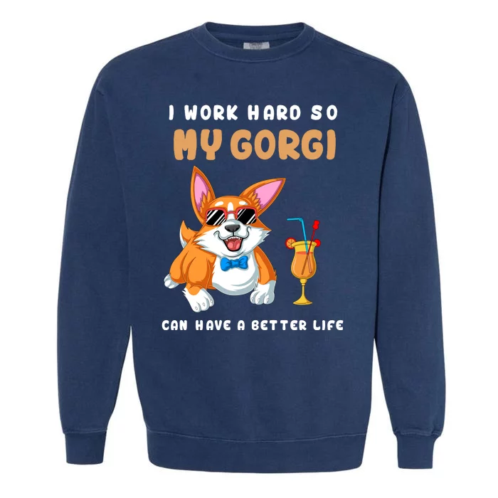 I Work Hard So My Corgi Can Have A Better Life Garment-Dyed Sweatshirt